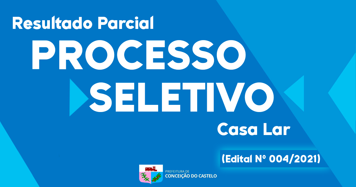 RESULTADO PARCIAL DO PROCESSO SELETIVO DA CASA LAR - EDITAL Nº 004/2021