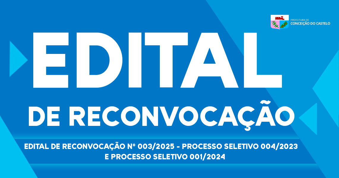 EDITAL DE RECONVOCAÇÃO Nº 003/2025 PROCESSO SELETIVO 004/2023 e PROCESSO  SELETIVO 001/2024