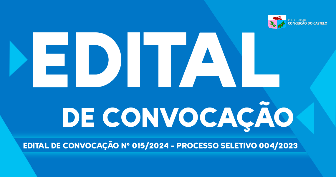 EDITAL DE CONVOCAÇÃO N°015/2024 PROCESSO SELETIVO 004/2023