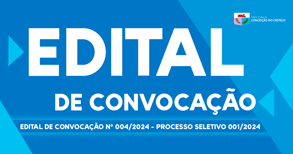 EDITAL DE CONVOCAÇÃO N°004/2024 PROCESSO SELETIVO 001/2024  