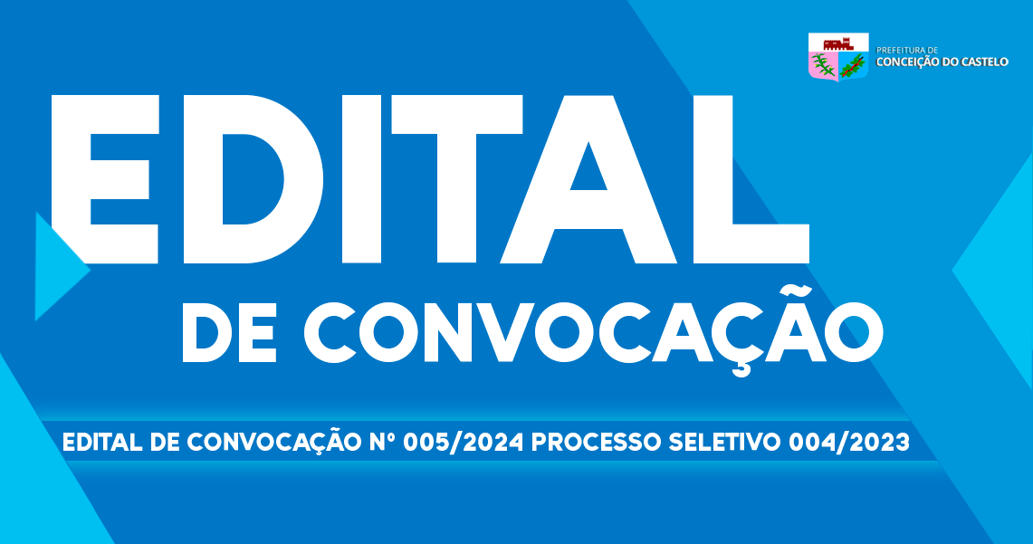 EDITAL DE CONVOCAÇÃO N°005/2024 PROCESSO SELETIVO 004/2023