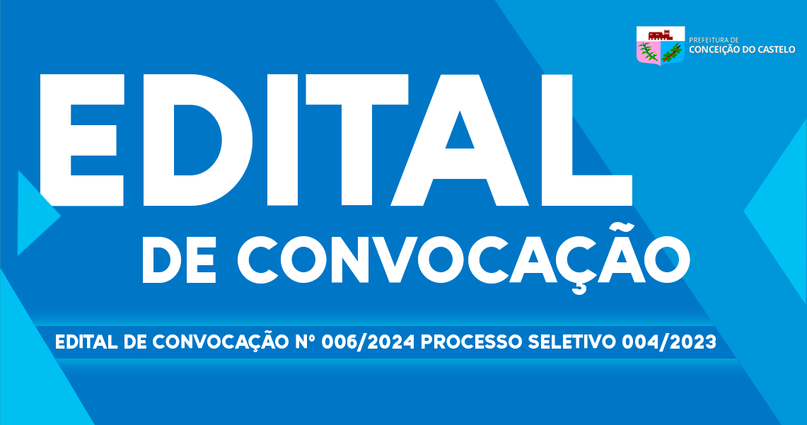 EDITAL DE CONVOCAÇÃO N°006/2024 PROCESSO SELETIVO 004/2023