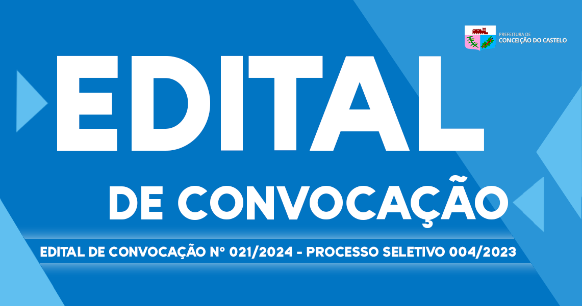 EDITAL DE CONVOCAÇÃO N°021/2024 PROCESSO SELETIVO 004/2023  