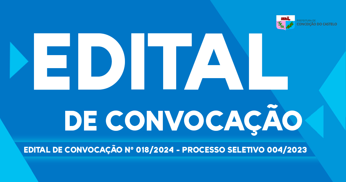 EDITAL DE CONVOCAÇÃO N°018/2024 PROCESSO SELETIVO 004/2023