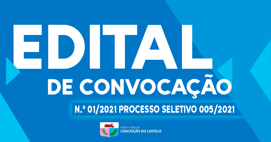 EDITAL DE CONVOCAÇÃO N.º 01/2021 PROCESSO SELETIVO 005/2021