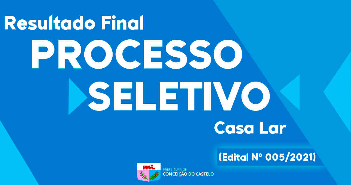 RESULTADO FINAL DO PROCESSO SELETIVO DA CASA LAR - EDITAL Nº 005/2021
