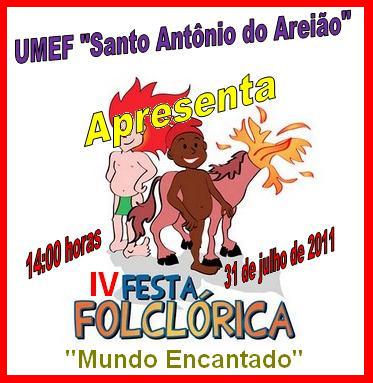 IV FESTA FOLCLÓRICA “MUNDO ENCANTADO” NA UMEF SANTO ANTÔNIO DO AREIÃO